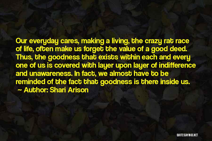 Shari Arison Quotes: Our Everyday Cares, Making A Living, The Crazy Rat Race Of Life, Often Make Us Forget The Value Of A