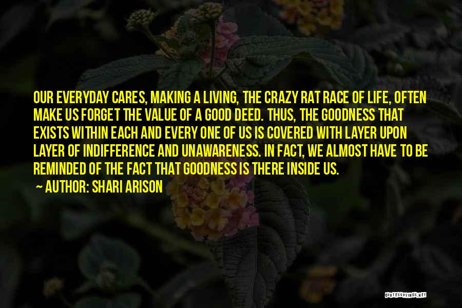 Shari Arison Quotes: Our Everyday Cares, Making A Living, The Crazy Rat Race Of Life, Often Make Us Forget The Value Of A