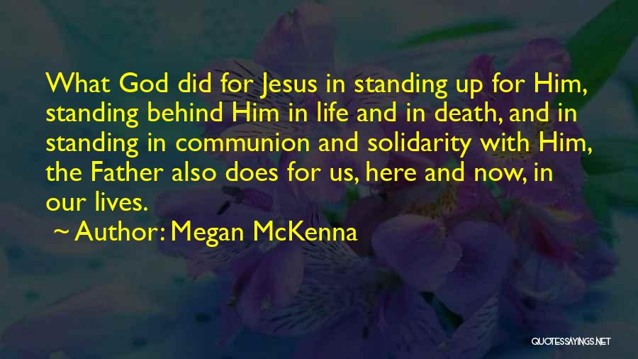 Megan McKenna Quotes: What God Did For Jesus In Standing Up For Him, Standing Behind Him In Life And In Death, And In