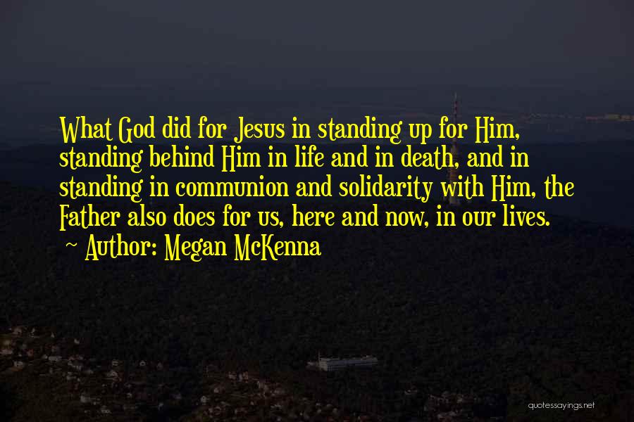 Megan McKenna Quotes: What God Did For Jesus In Standing Up For Him, Standing Behind Him In Life And In Death, And In