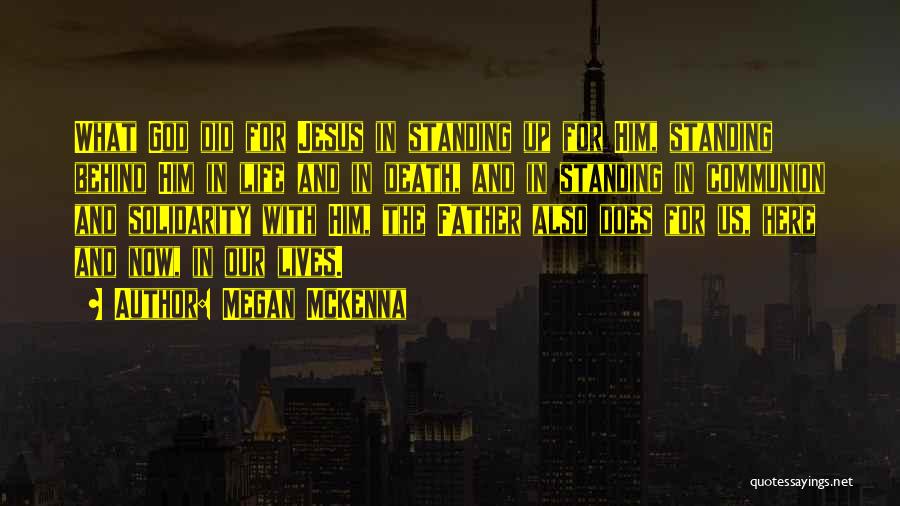 Megan McKenna Quotes: What God Did For Jesus In Standing Up For Him, Standing Behind Him In Life And In Death, And In