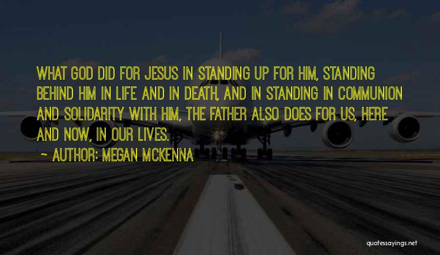 Megan McKenna Quotes: What God Did For Jesus In Standing Up For Him, Standing Behind Him In Life And In Death, And In
