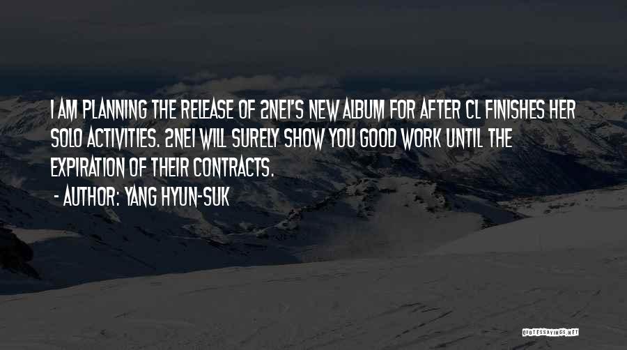Yang Hyun-suk Quotes: I Am Planning The Release Of 2ne1's New Album For After Cl Finishes Her Solo Activities. 2ne1 Will Surely Show