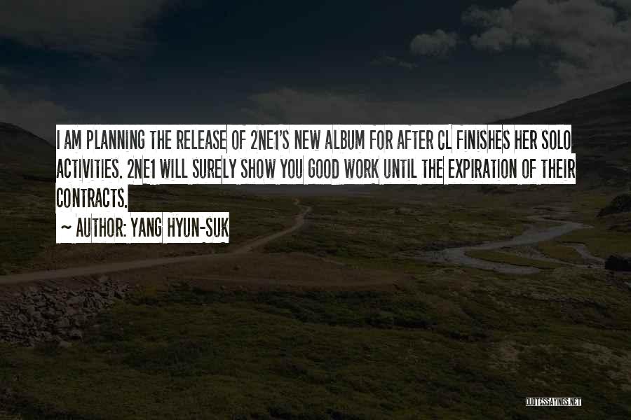 Yang Hyun-suk Quotes: I Am Planning The Release Of 2ne1's New Album For After Cl Finishes Her Solo Activities. 2ne1 Will Surely Show