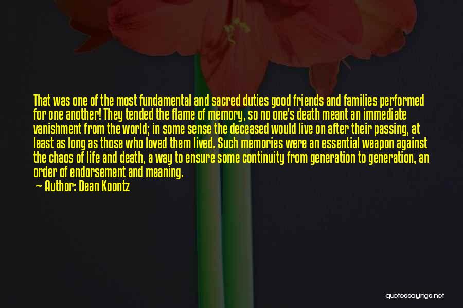 Dean Koontz Quotes: That Was One Of The Most Fundamental And Sacred Duties Good Friends And Families Performed For One Another! They Tended