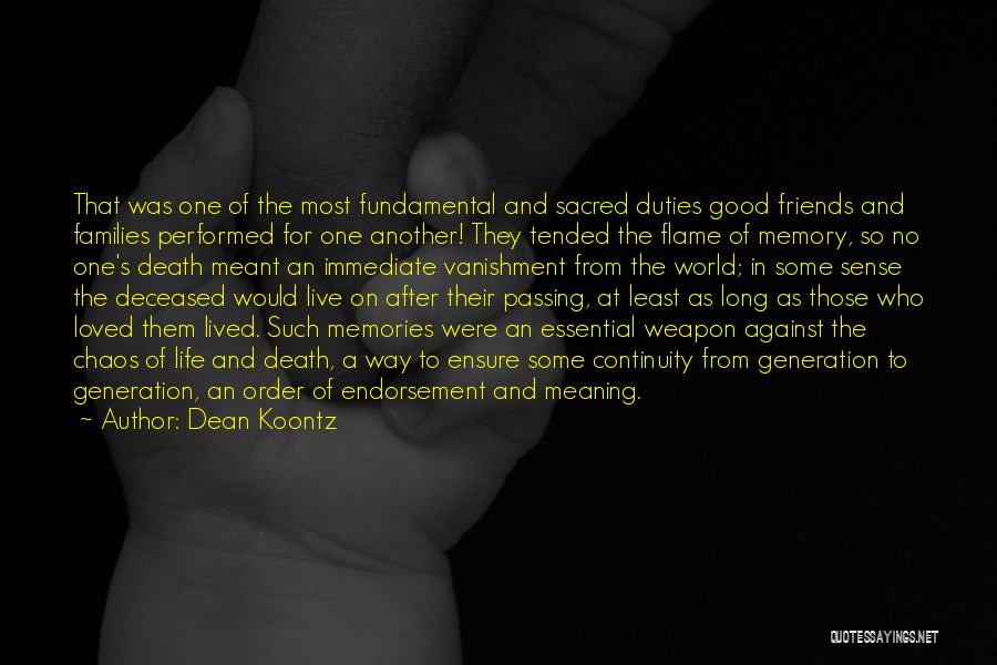 Dean Koontz Quotes: That Was One Of The Most Fundamental And Sacred Duties Good Friends And Families Performed For One Another! They Tended