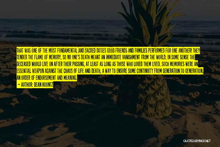 Dean Koontz Quotes: That Was One Of The Most Fundamental And Sacred Duties Good Friends And Families Performed For One Another! They Tended