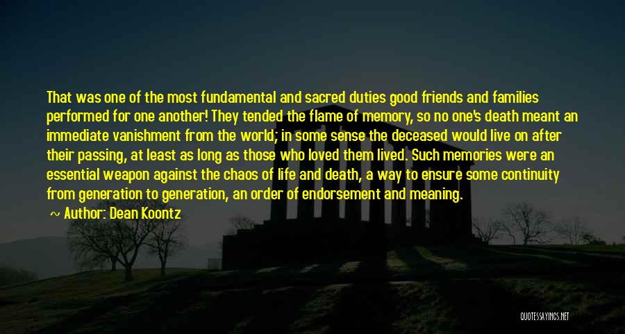 Dean Koontz Quotes: That Was One Of The Most Fundamental And Sacred Duties Good Friends And Families Performed For One Another! They Tended