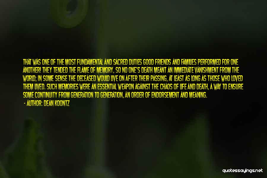 Dean Koontz Quotes: That Was One Of The Most Fundamental And Sacred Duties Good Friends And Families Performed For One Another! They Tended