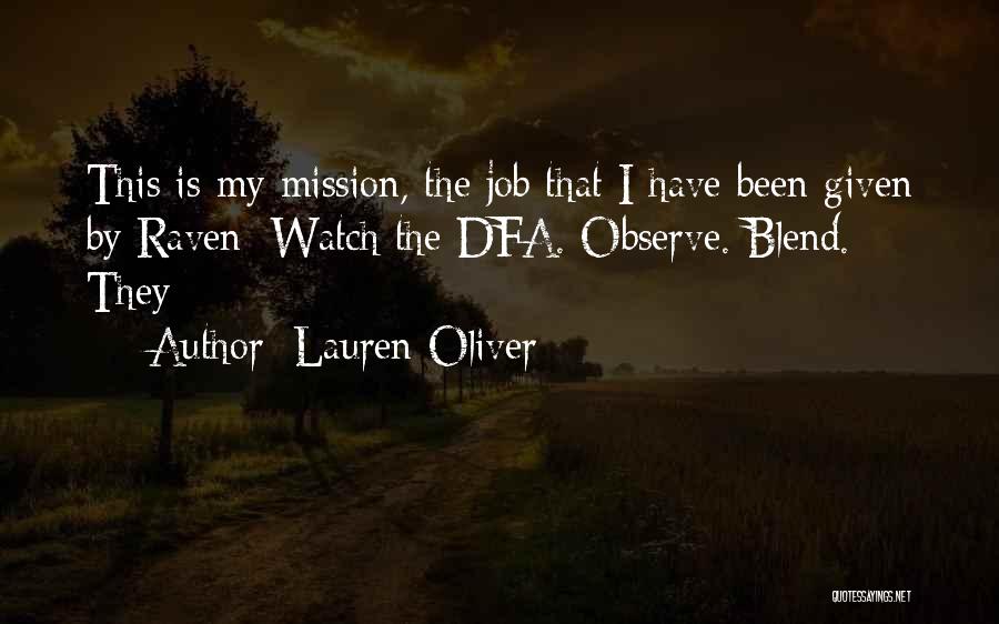 Lauren Oliver Quotes: This Is My Mission, The Job That I Have Been Given By Raven: Watch The Dfa. Observe. Blend. They