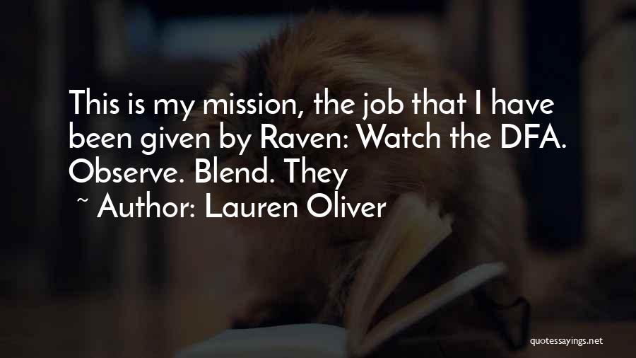Lauren Oliver Quotes: This Is My Mission, The Job That I Have Been Given By Raven: Watch The Dfa. Observe. Blend. They