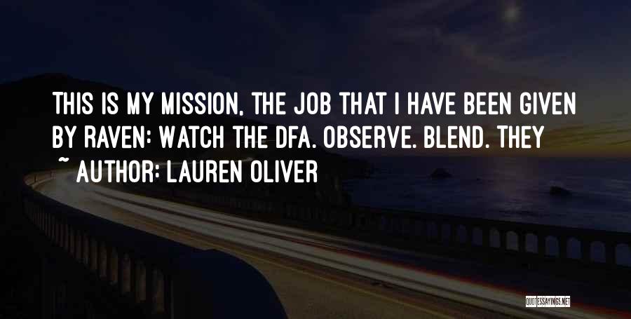 Lauren Oliver Quotes: This Is My Mission, The Job That I Have Been Given By Raven: Watch The Dfa. Observe. Blend. They