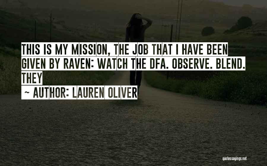 Lauren Oliver Quotes: This Is My Mission, The Job That I Have Been Given By Raven: Watch The Dfa. Observe. Blend. They