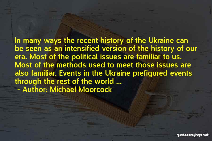Michael Moorcock Quotes: In Many Ways The Recent History Of The Ukraine Can Be Seen As An Intensified Version Of The History Of