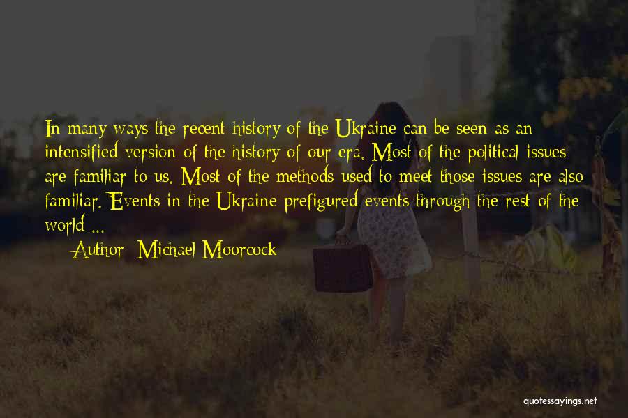 Michael Moorcock Quotes: In Many Ways The Recent History Of The Ukraine Can Be Seen As An Intensified Version Of The History Of