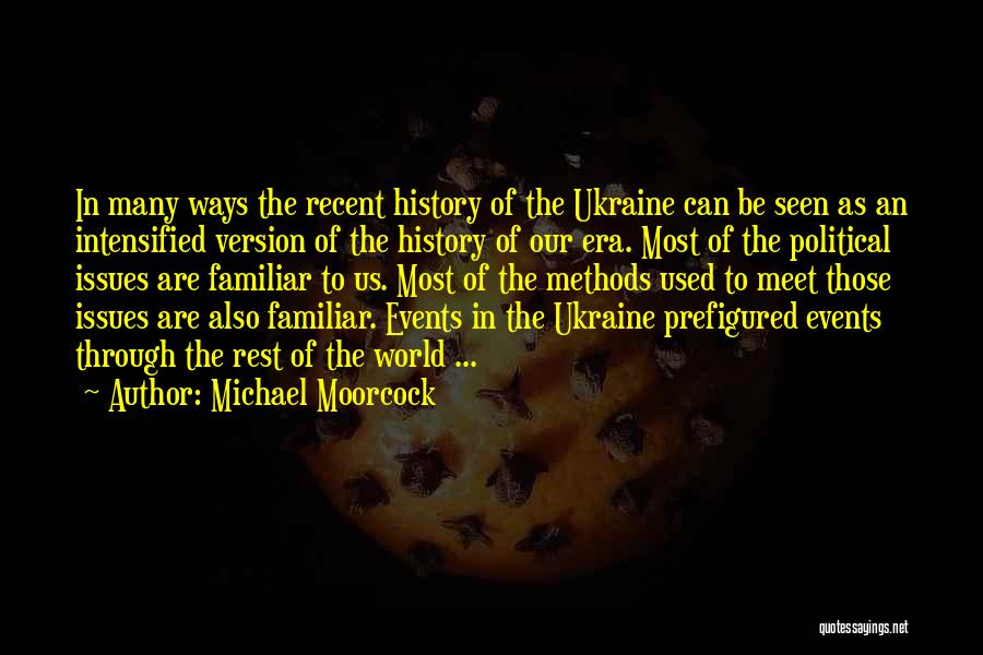 Michael Moorcock Quotes: In Many Ways The Recent History Of The Ukraine Can Be Seen As An Intensified Version Of The History Of