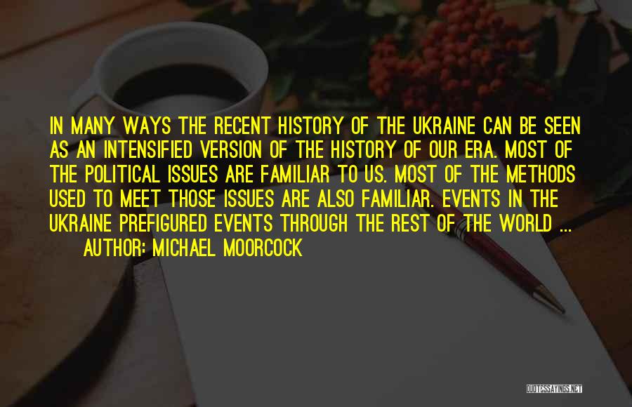 Michael Moorcock Quotes: In Many Ways The Recent History Of The Ukraine Can Be Seen As An Intensified Version Of The History Of