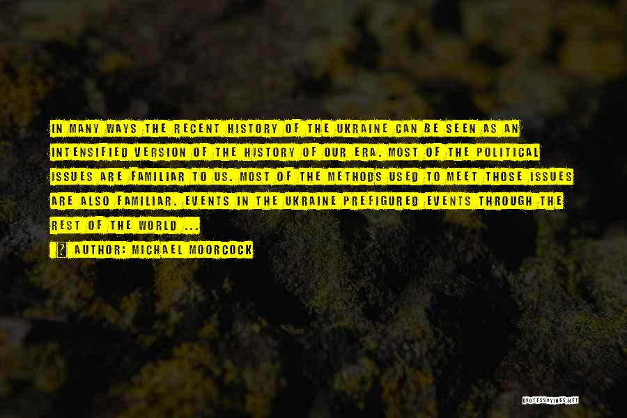 Michael Moorcock Quotes: In Many Ways The Recent History Of The Ukraine Can Be Seen As An Intensified Version Of The History Of