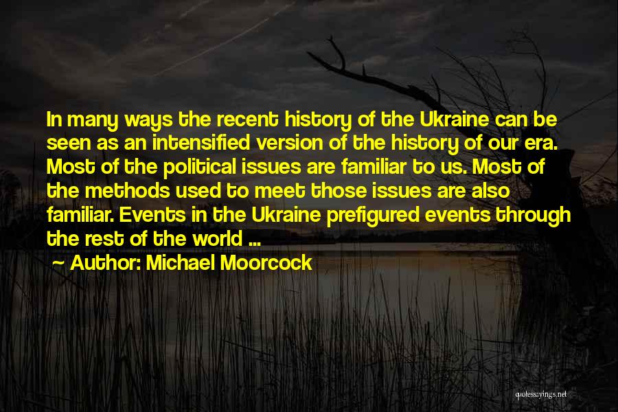 Michael Moorcock Quotes: In Many Ways The Recent History Of The Ukraine Can Be Seen As An Intensified Version Of The History Of