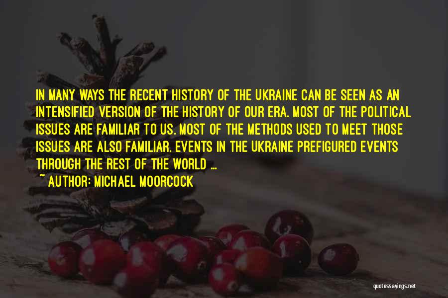 Michael Moorcock Quotes: In Many Ways The Recent History Of The Ukraine Can Be Seen As An Intensified Version Of The History Of