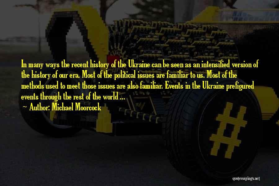 Michael Moorcock Quotes: In Many Ways The Recent History Of The Ukraine Can Be Seen As An Intensified Version Of The History Of