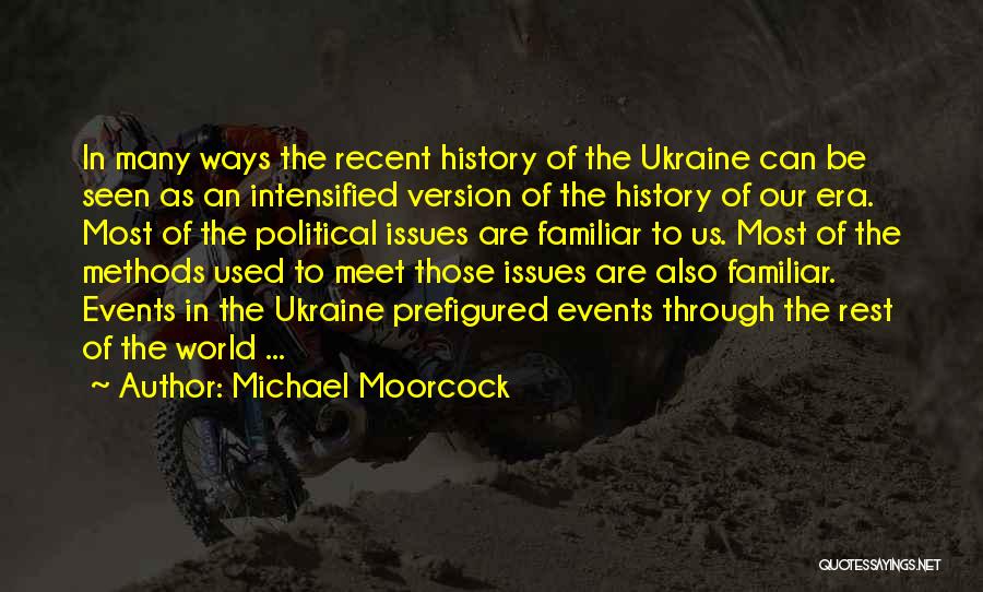 Michael Moorcock Quotes: In Many Ways The Recent History Of The Ukraine Can Be Seen As An Intensified Version Of The History Of