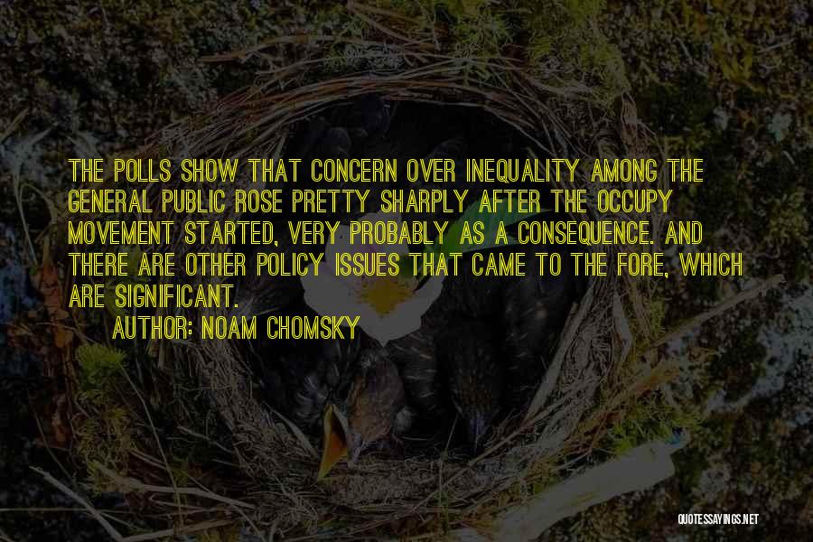 Noam Chomsky Quotes: The Polls Show That Concern Over Inequality Among The General Public Rose Pretty Sharply After The Occupy Movement Started, Very