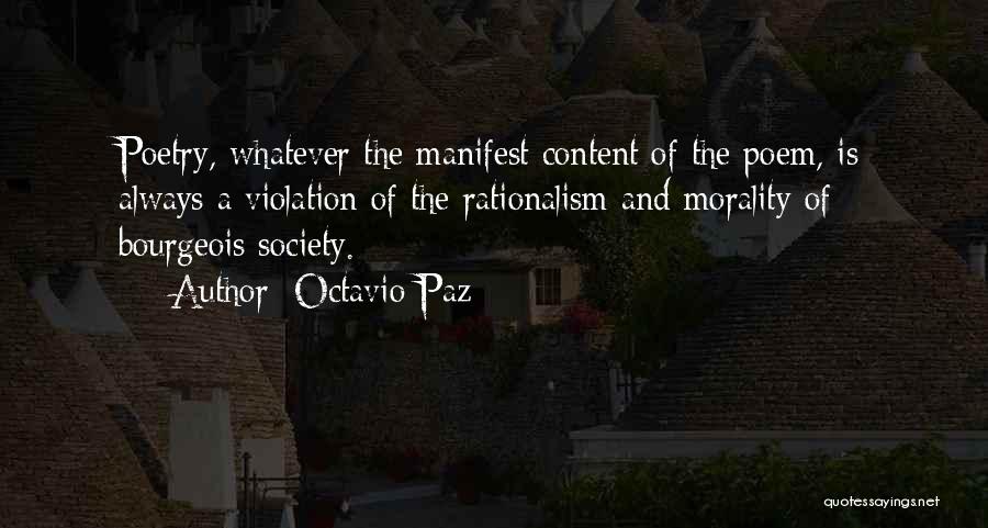 Octavio Paz Quotes: Poetry, Whatever The Manifest Content Of The Poem, Is Always A Violation Of The Rationalism And Morality Of Bourgeois Society.
