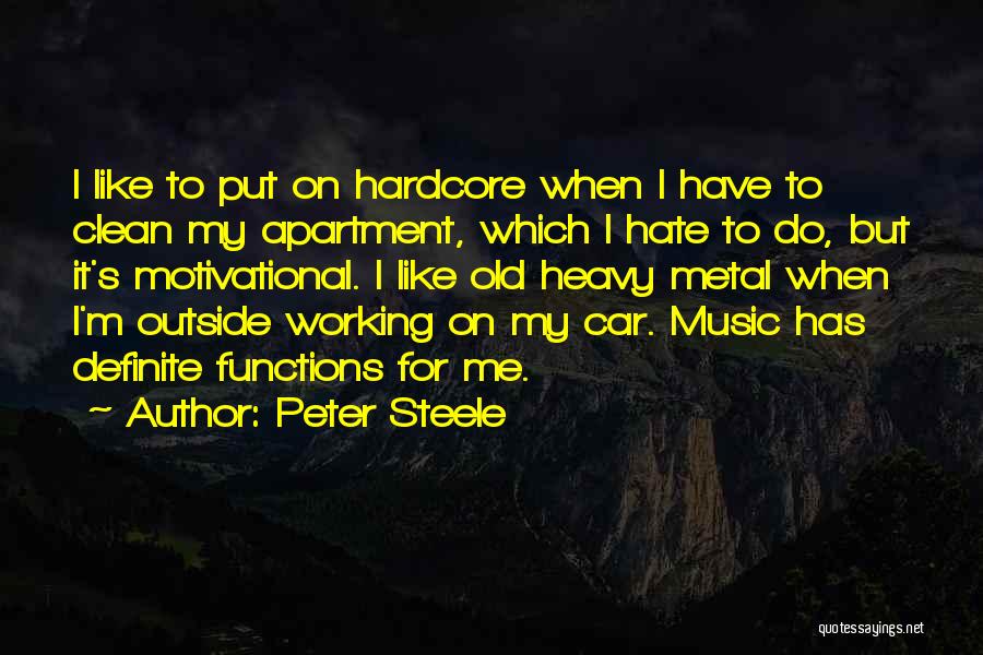 Peter Steele Quotes: I Like To Put On Hardcore When I Have To Clean My Apartment, Which I Hate To Do, But It's
