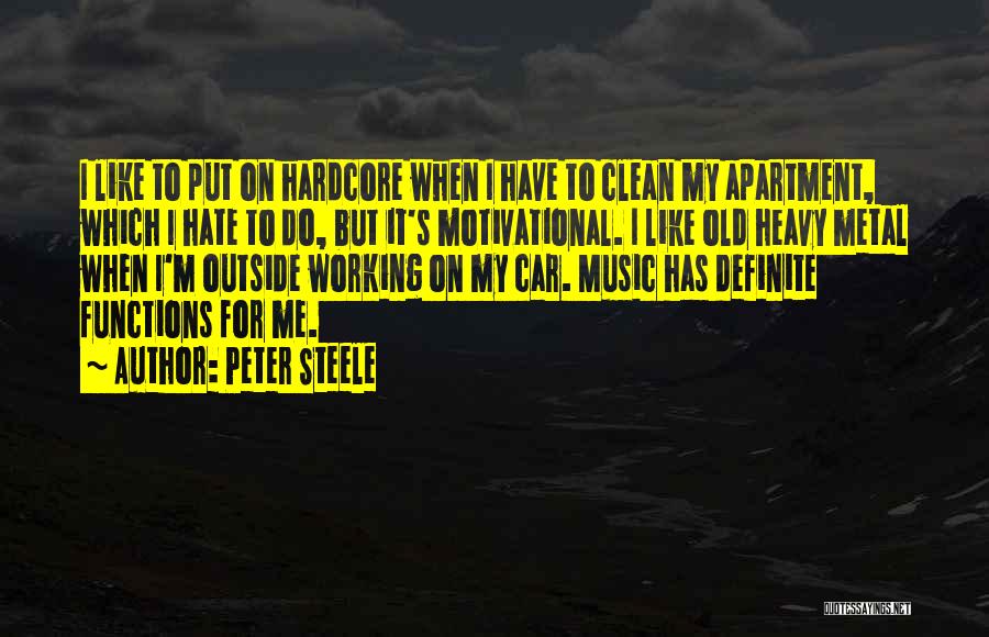 Peter Steele Quotes: I Like To Put On Hardcore When I Have To Clean My Apartment, Which I Hate To Do, But It's