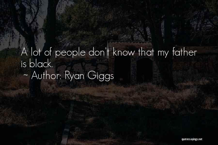 Ryan Giggs Quotes: A Lot Of People Don't Know That My Father Is Black.