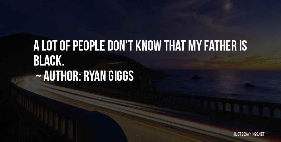 Ryan Giggs Quotes: A Lot Of People Don't Know That My Father Is Black.