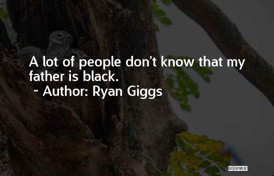 Ryan Giggs Quotes: A Lot Of People Don't Know That My Father Is Black.