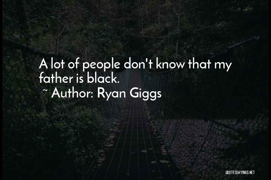 Ryan Giggs Quotes: A Lot Of People Don't Know That My Father Is Black.