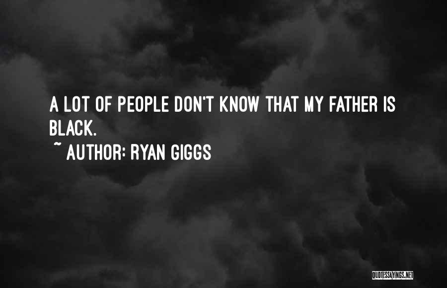 Ryan Giggs Quotes: A Lot Of People Don't Know That My Father Is Black.