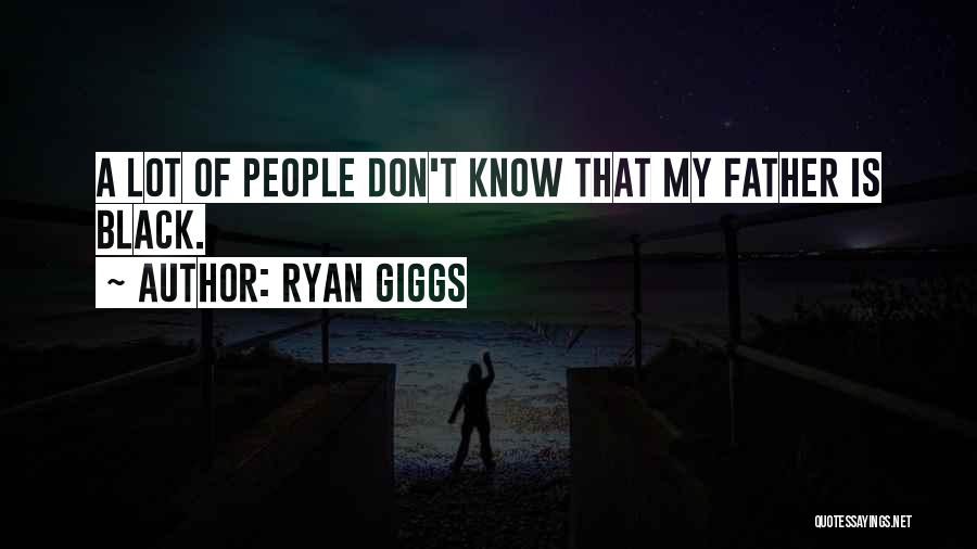 Ryan Giggs Quotes: A Lot Of People Don't Know That My Father Is Black.