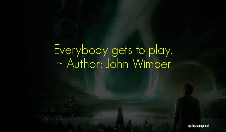 John Wimber Quotes: Everybody Gets To Play.