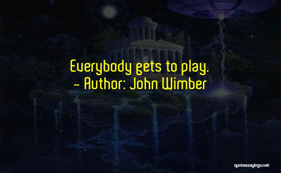 John Wimber Quotes: Everybody Gets To Play.