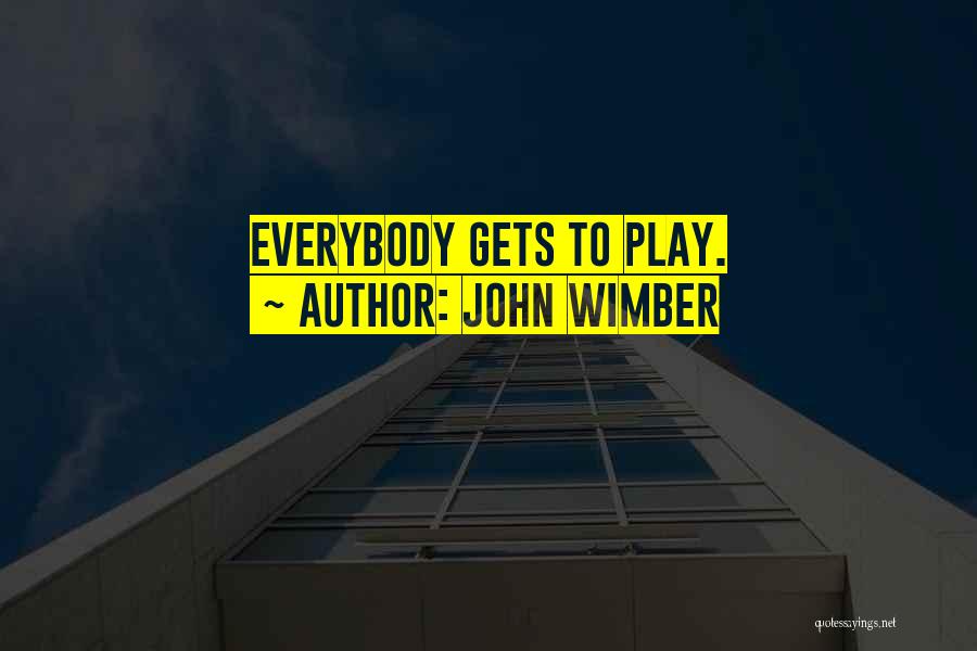 John Wimber Quotes: Everybody Gets To Play.