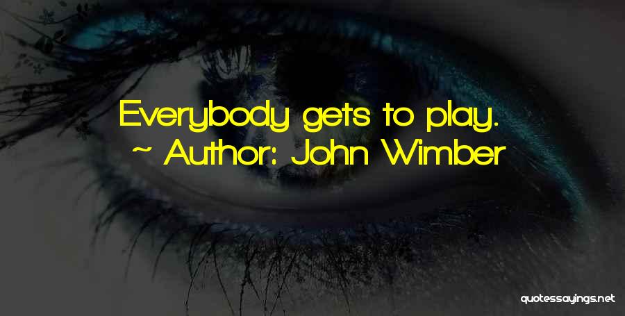John Wimber Quotes: Everybody Gets To Play.