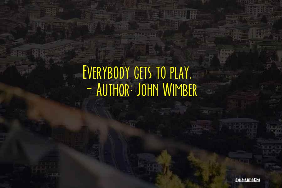 John Wimber Quotes: Everybody Gets To Play.