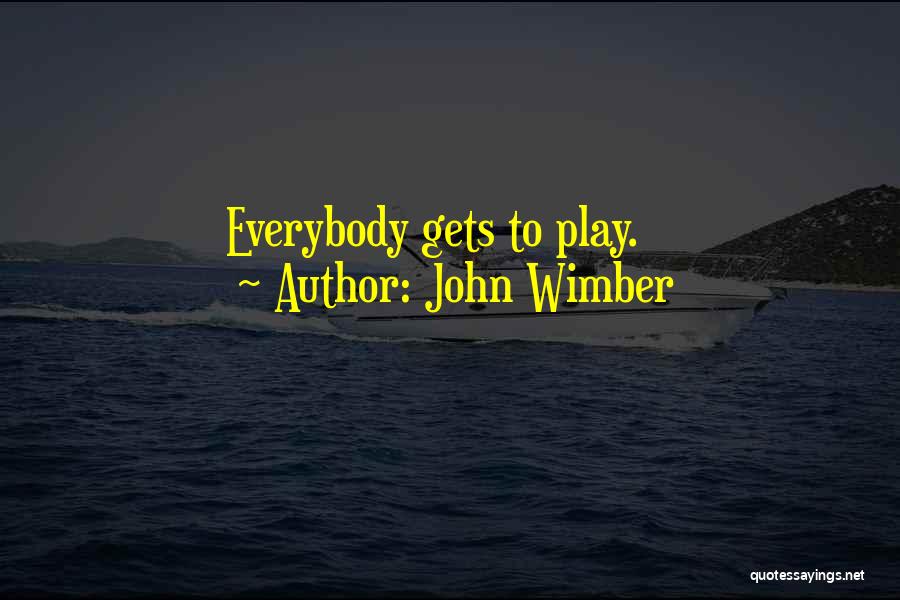 John Wimber Quotes: Everybody Gets To Play.