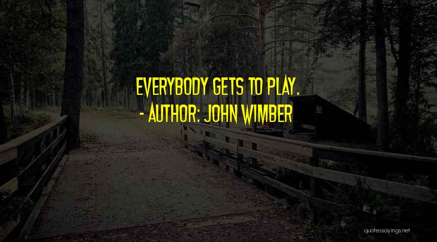 John Wimber Quotes: Everybody Gets To Play.