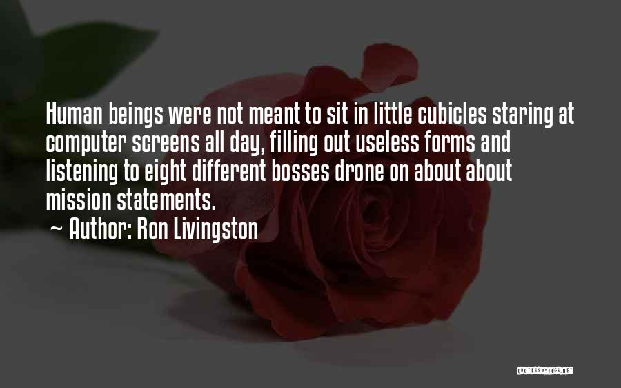 Ron Livingston Quotes: Human Beings Were Not Meant To Sit In Little Cubicles Staring At Computer Screens All Day, Filling Out Useless Forms