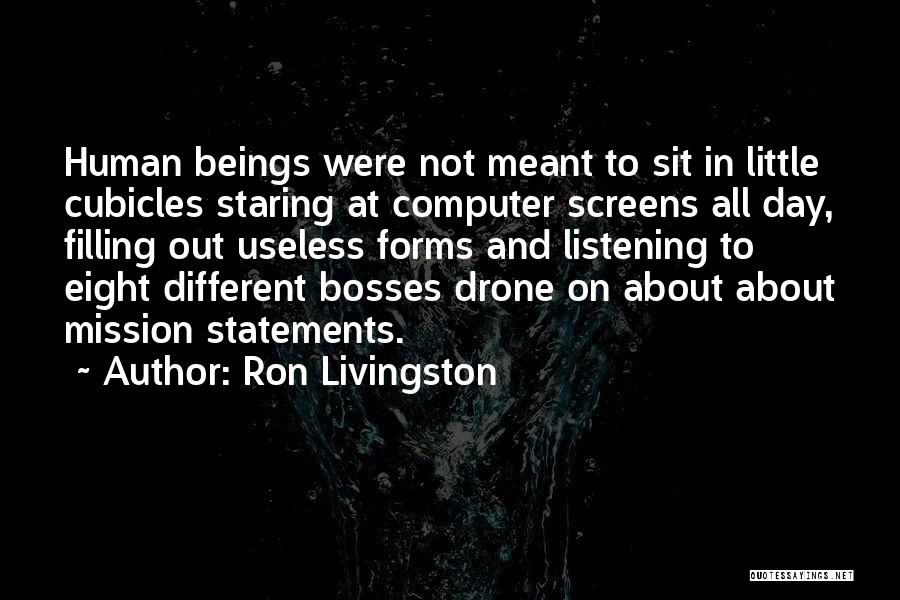 Ron Livingston Quotes: Human Beings Were Not Meant To Sit In Little Cubicles Staring At Computer Screens All Day, Filling Out Useless Forms