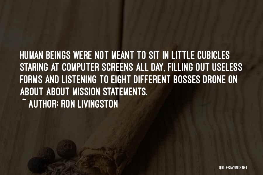 Ron Livingston Quotes: Human Beings Were Not Meant To Sit In Little Cubicles Staring At Computer Screens All Day, Filling Out Useless Forms