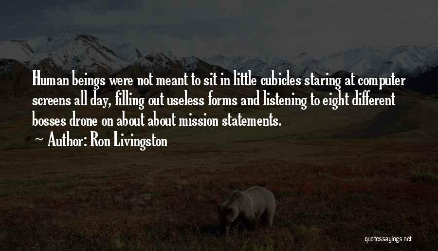 Ron Livingston Quotes: Human Beings Were Not Meant To Sit In Little Cubicles Staring At Computer Screens All Day, Filling Out Useless Forms