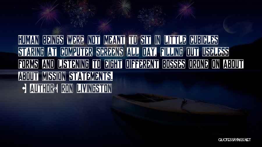 Ron Livingston Quotes: Human Beings Were Not Meant To Sit In Little Cubicles Staring At Computer Screens All Day, Filling Out Useless Forms