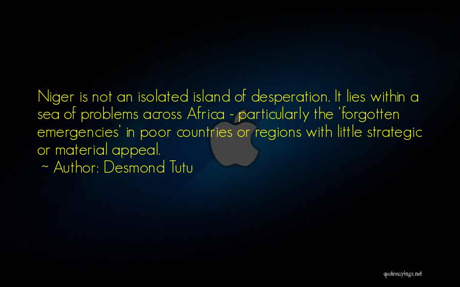 Desmond Tutu Quotes: Niger Is Not An Isolated Island Of Desperation. It Lies Within A Sea Of Problems Across Africa - Particularly The