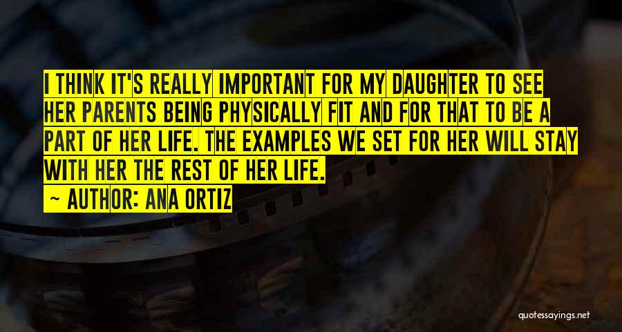 Ana Ortiz Quotes: I Think It's Really Important For My Daughter To See Her Parents Being Physically Fit And For That To Be